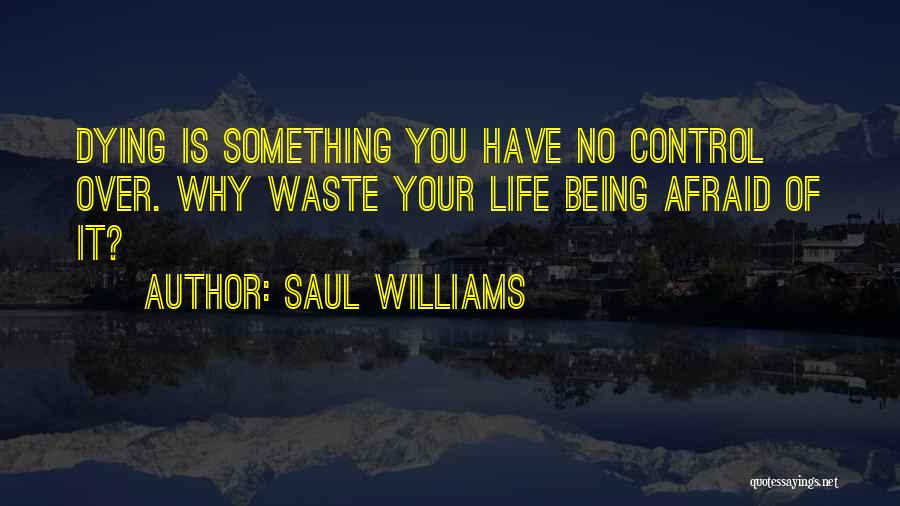 Not Being Afraid Of Dying Quotes By Saul Williams