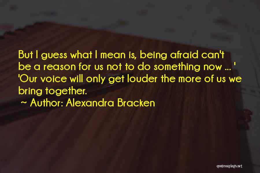 Not Being Afraid Quotes By Alexandra Bracken