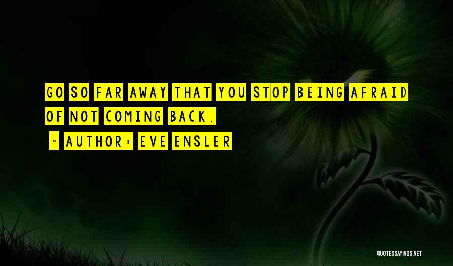 Not Being Afraid Quotes By Eve Ensler