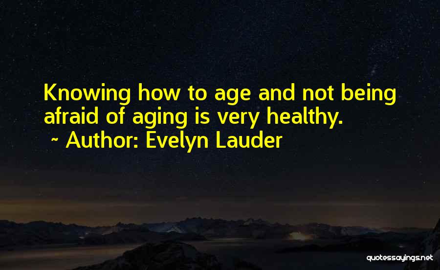 Not Being Afraid Quotes By Evelyn Lauder