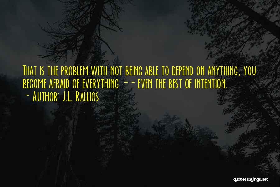 Not Being Afraid Quotes By J.L. Rallios