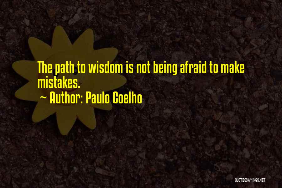 Not Being Afraid Quotes By Paulo Coelho