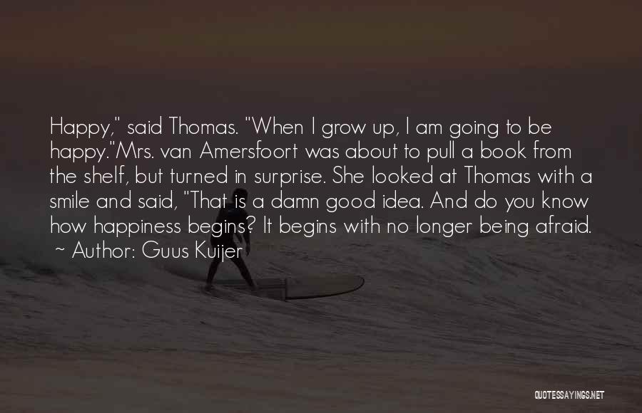 Not Being Afraid To Be Happy Quotes By Guus Kuijer
