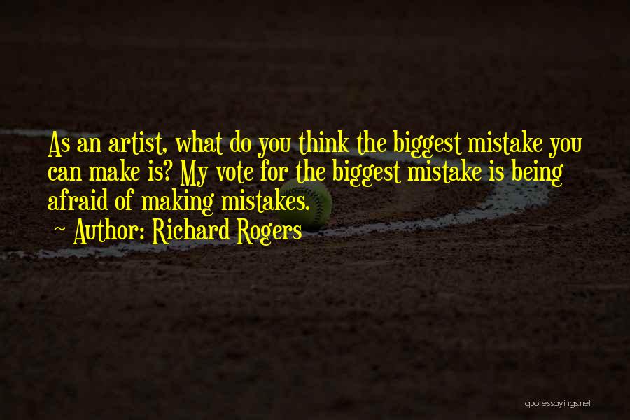 Not Being Afraid To Make Mistakes Quotes By Richard Rogers