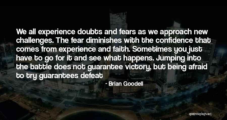 Not Being Afraid To Try Something New Quotes By Brian Goodell Not Being Afraid To Try Something New Quotes By Brian Goodell
