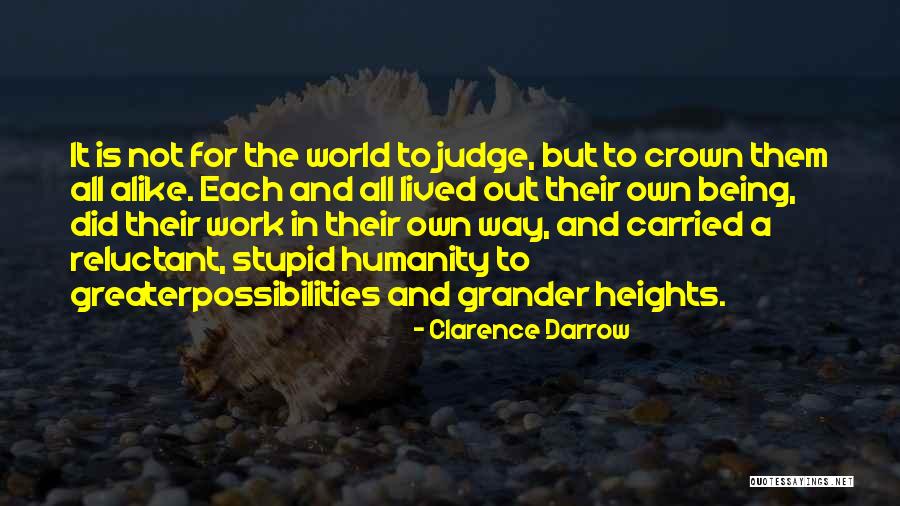 Not Being Alike Quotes By Clarence Darrow Not Being Alike Quotes By Clarence Darrow