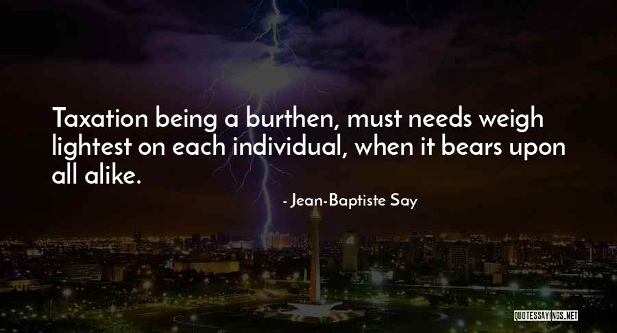 Not Being Alike Quotes By Jean-Baptiste Say Not Being Alike Quotes By Jean-Baptiste Say