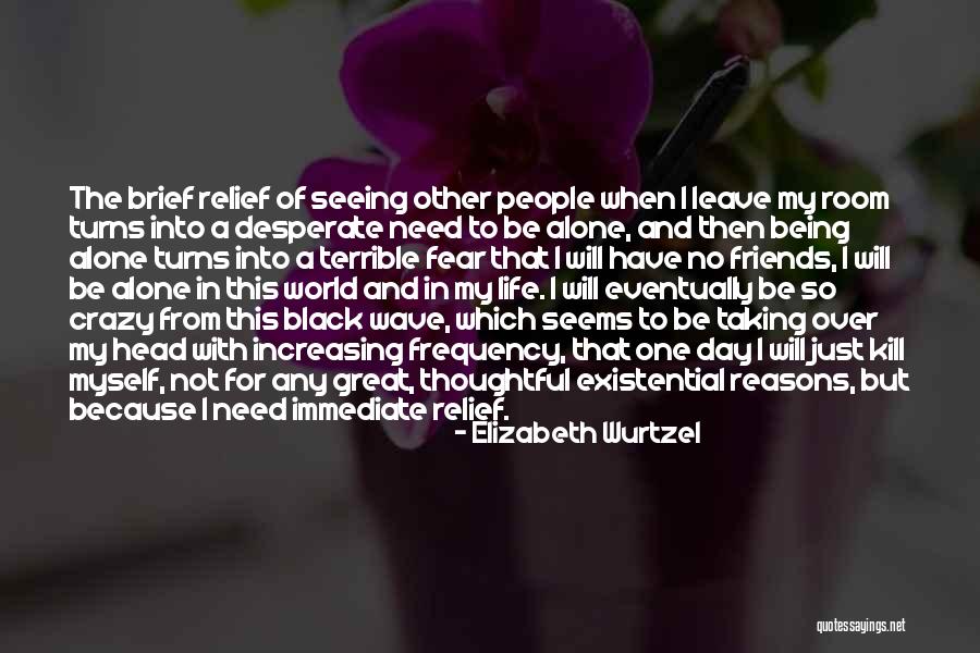 Not Being Alone In The World Quotes By Elizabeth Wurtzel