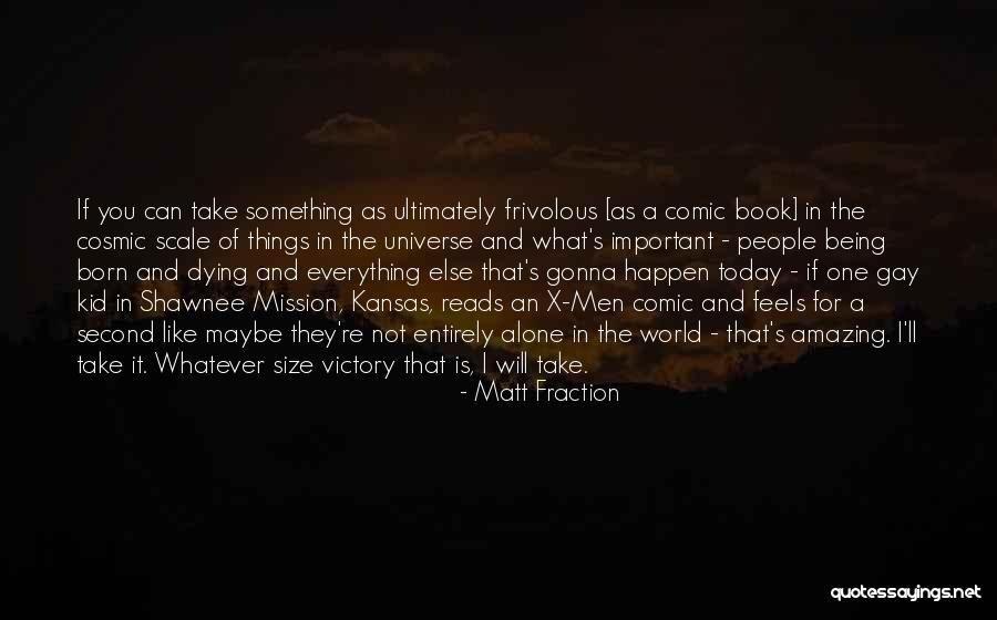Not Being Alone In The World Quotes By Matt Fraction Not Being Alone In The World Quotes By Matt Fraction