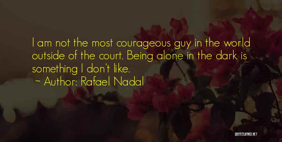 Not Being Alone In The World Quotes By Rafael Nadal