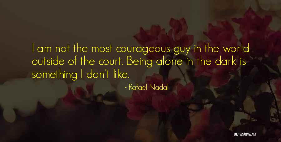 Not Being Alone In The World Quotes By Rafael Nadal Not Being Alone In The World Quotes By Rafael Nadal