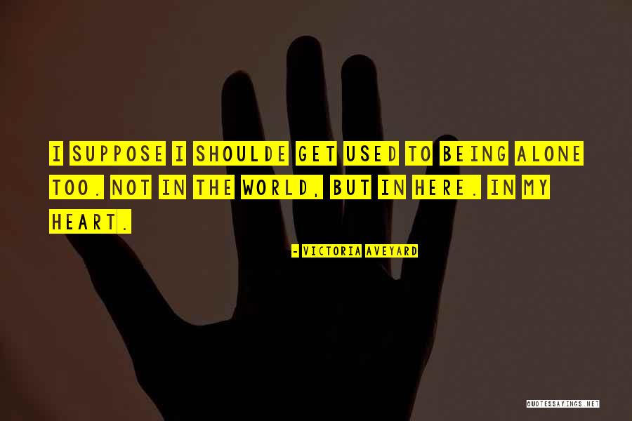 Not Being Alone In The World Quotes By Victoria Aveyard Not Being Alone In The World Quotes By Victoria Aveyard