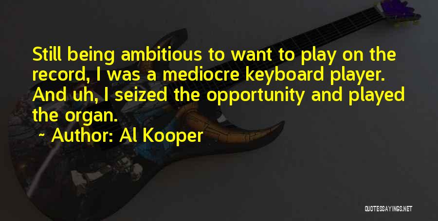 Not Being Ambitious Quotes By Al Kooper