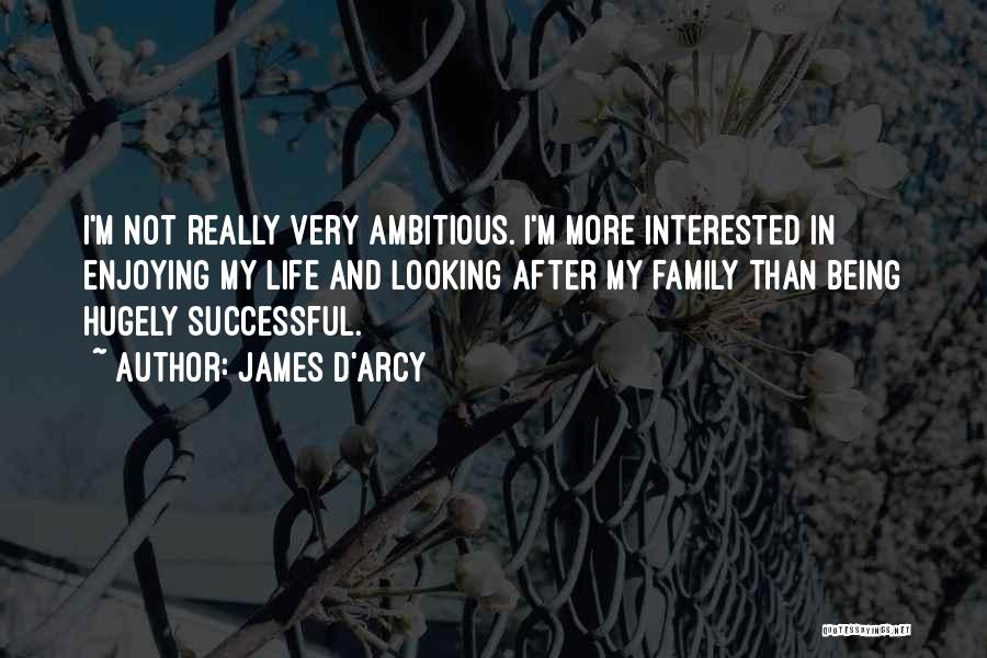 Not Being Ambitious Quotes By James D'arcy