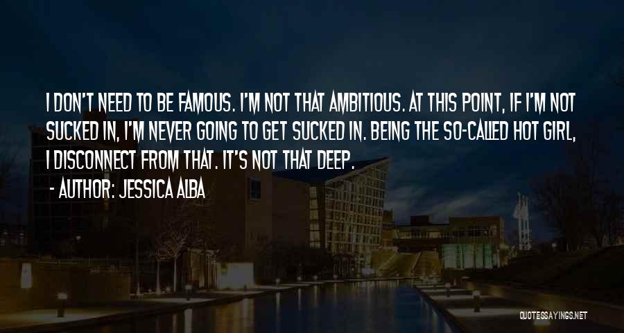 Not Being Ambitious Quotes By Jessica Alba