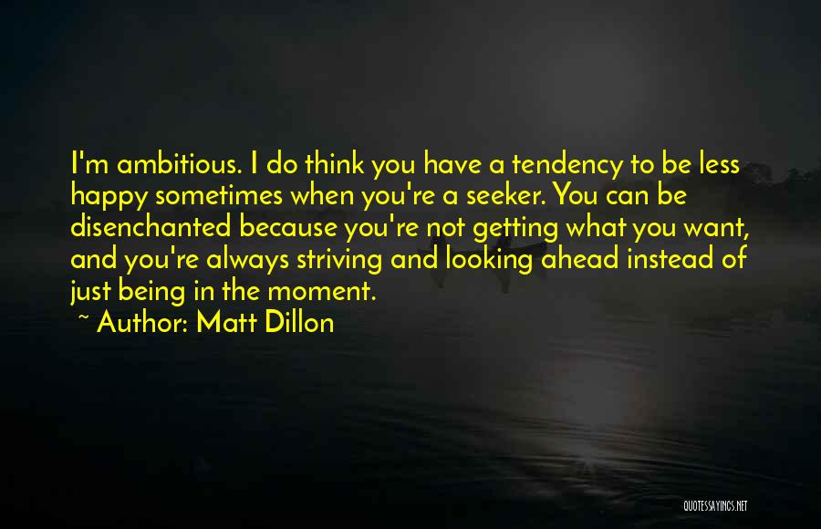 Not Being Ambitious Quotes By Matt Dillon