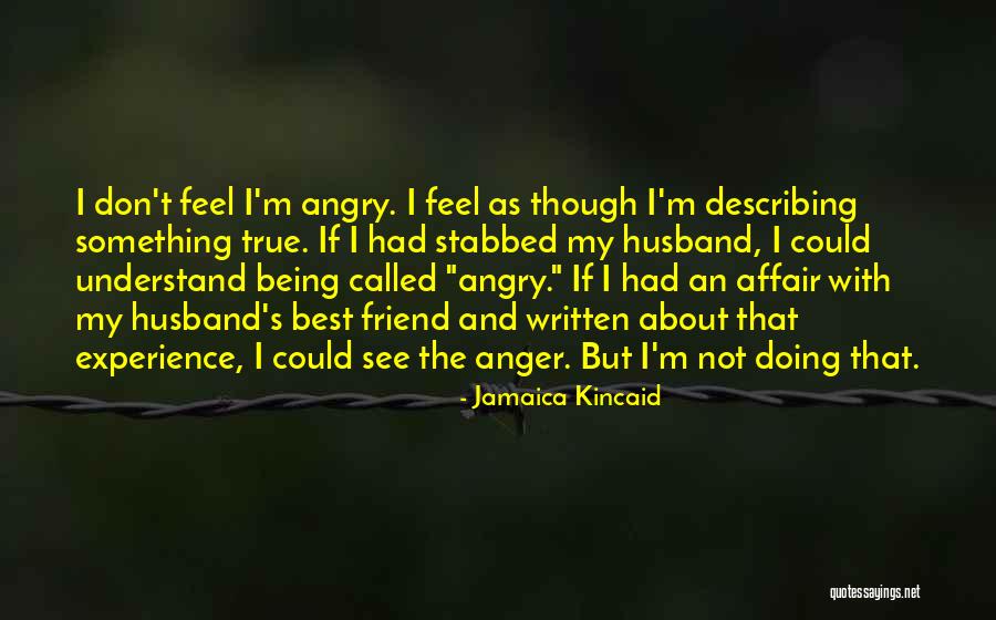 Not Being Angry Quotes By Jamaica Kincaid Not Being Angry Quotes By Jamaica Kincaid