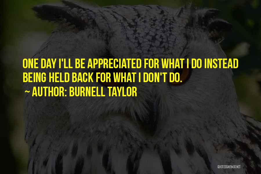 Not Being Appreciated Quotes By Burnell Taylor