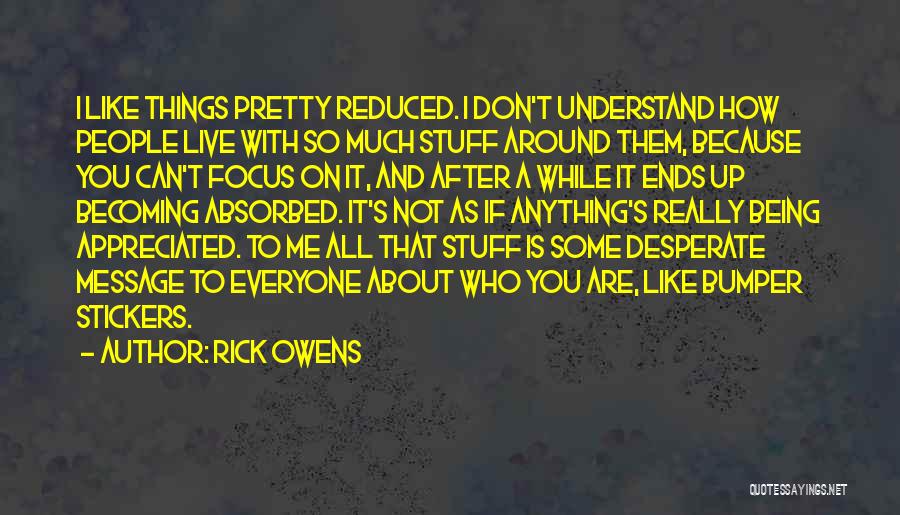 Not Being Appreciated Quotes By Rick Owens