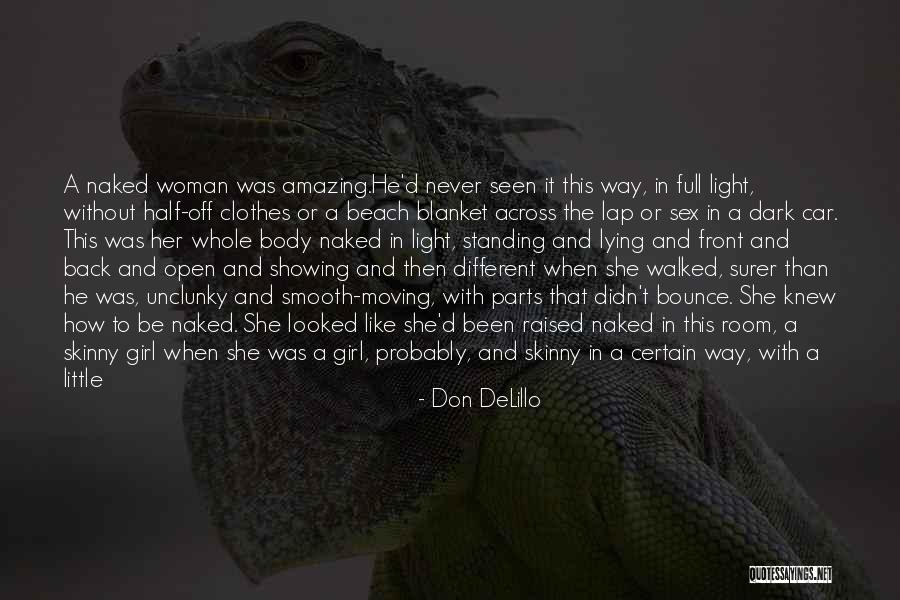 Not Being Ashamed Of Your Body Quotes By Don DeLillo Not Being Ashamed Of Your Body Quotes By Don DeLillo