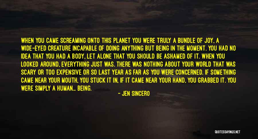 Not Being Ashamed Of Your Body Quotes By Jen Sincero Not Being Ashamed Of Your Body Quotes By Jen Sincero