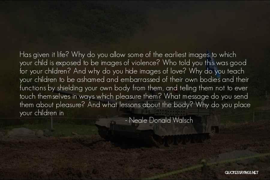 Not Being Ashamed Of Your Body Quotes By Neale Donald Walsch Not Being Ashamed Of Your Body Quotes By Neale Donald Walsch