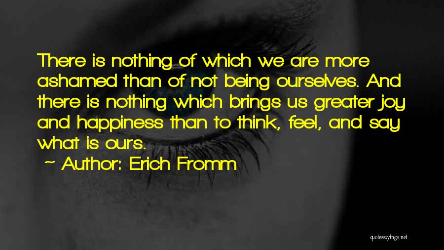 Not Being Ashamed Quotes By Erich Fromm