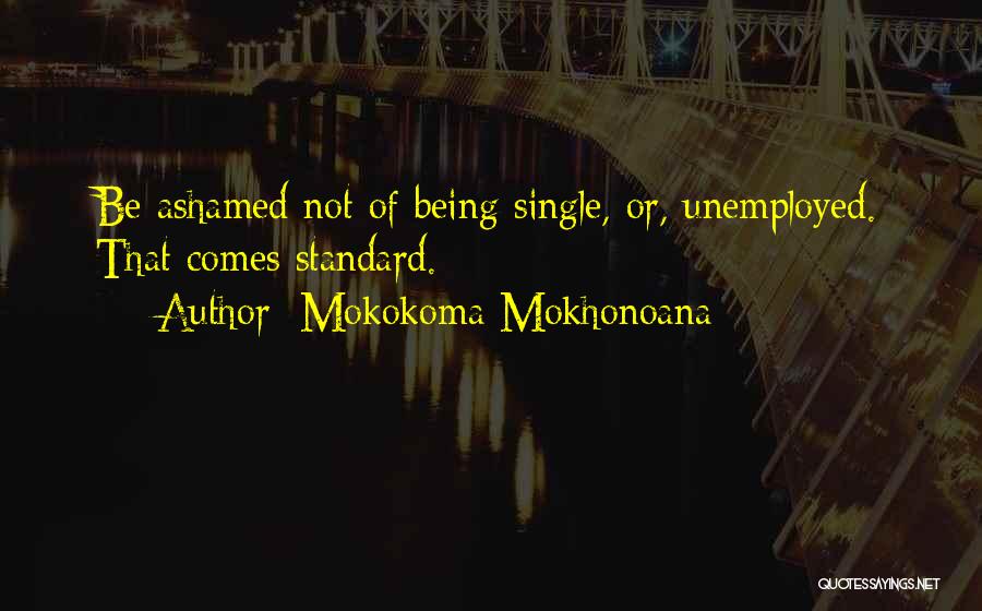 Not Being Ashamed Quotes By Mokokoma Mokhonoana