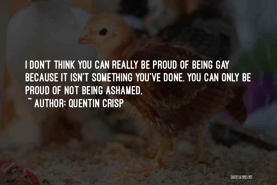 Not Being Ashamed Quotes By Quentin Crisp