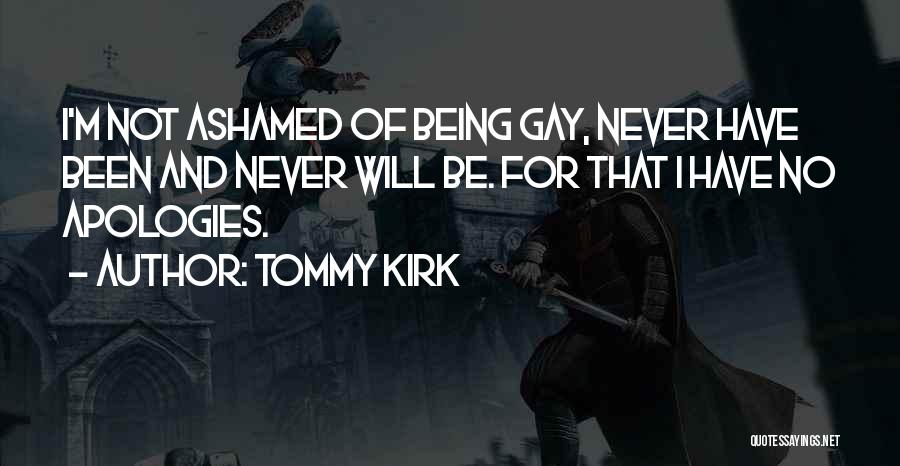 Not Being Ashamed Quotes By Tommy Kirk