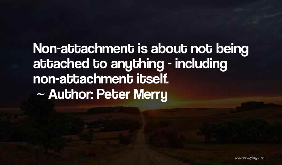 Not Being Attached Quotes By Peter Merry