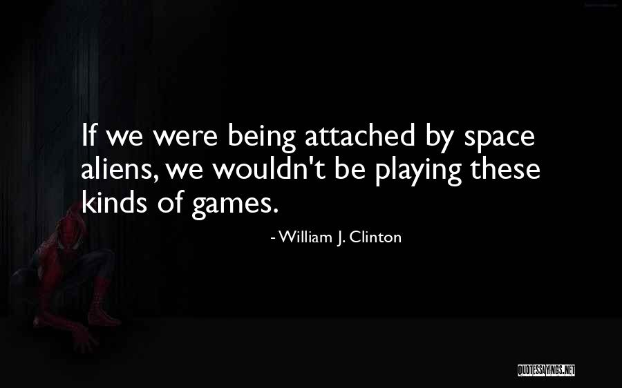 Not Being Attached To Someone Quotes By William J. Clinton