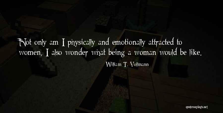 Not Being Attracted Quotes By William T. Vollmann Not Being Attracted Quotes By William T. Vollmann