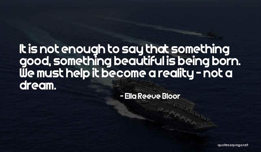 Not Being Beautiful Enough Quotes By Ella Reeve Bloor Not Being Beautiful Enough Quotes By Ella Reeve Bloor