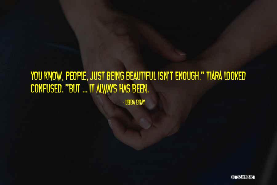 Not Being Beautiful Enough Quotes By Libba Bray Not Being Beautiful Enough Quotes By Libba Bray