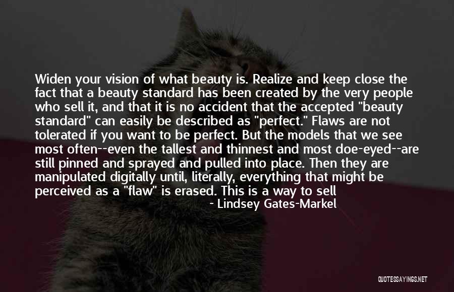 Not Being Beautiful Enough Quotes By Lindsey Gates-Markel Not Being Beautiful Enough Quotes By Lindsey Gates-Markel