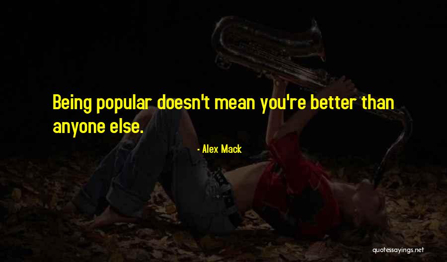 Not Being Better Than Anyone Else Quotes By Alex Mack Not Being Better Than Anyone Else Quotes By Alex Mack