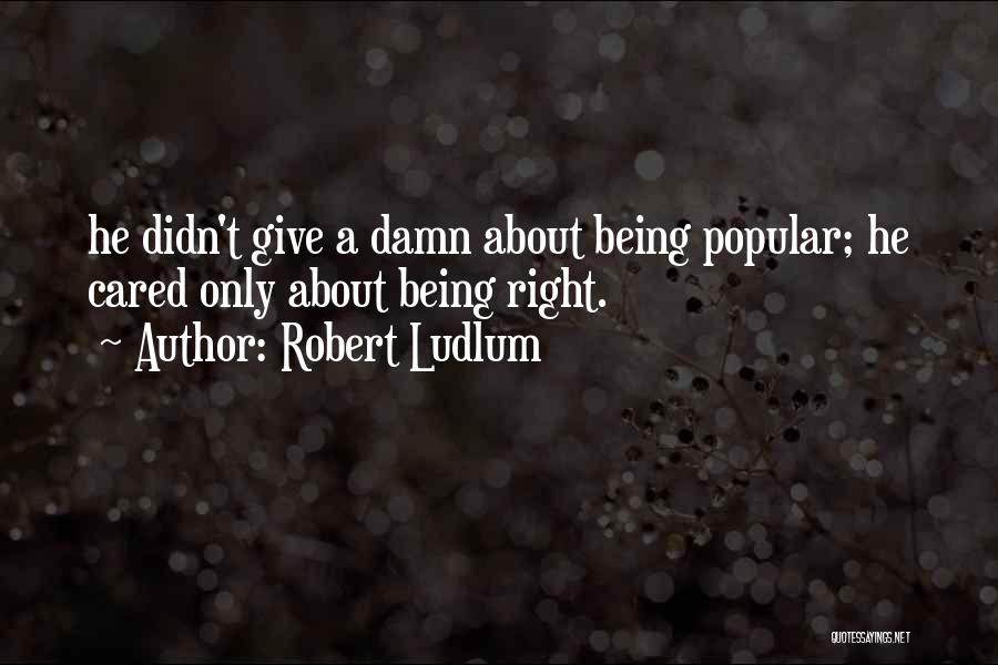 Not Being Cared About Quotes By Robert Ludlum