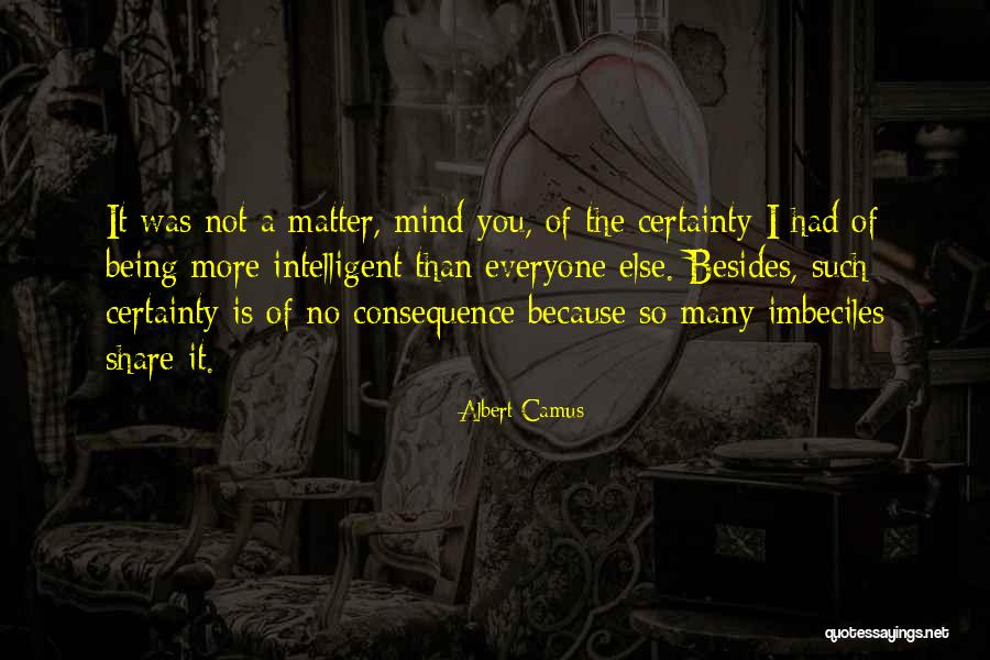 Not Being Certainty Quotes By Albert Camus Not Being Certainty Quotes By Albert Camus
