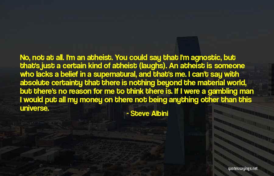 Not Being Certainty Quotes By Steve Albini Not Being Certainty Quotes By Steve Albini