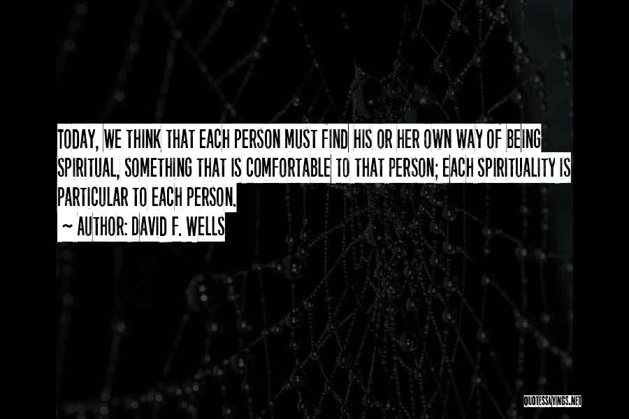 Not Being Comfortable With Yourself Quotes By David F. Wells