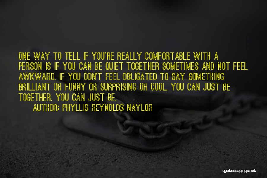 Not Being Comfortable With Yourself Quotes By Phyllis Reynolds Naylor