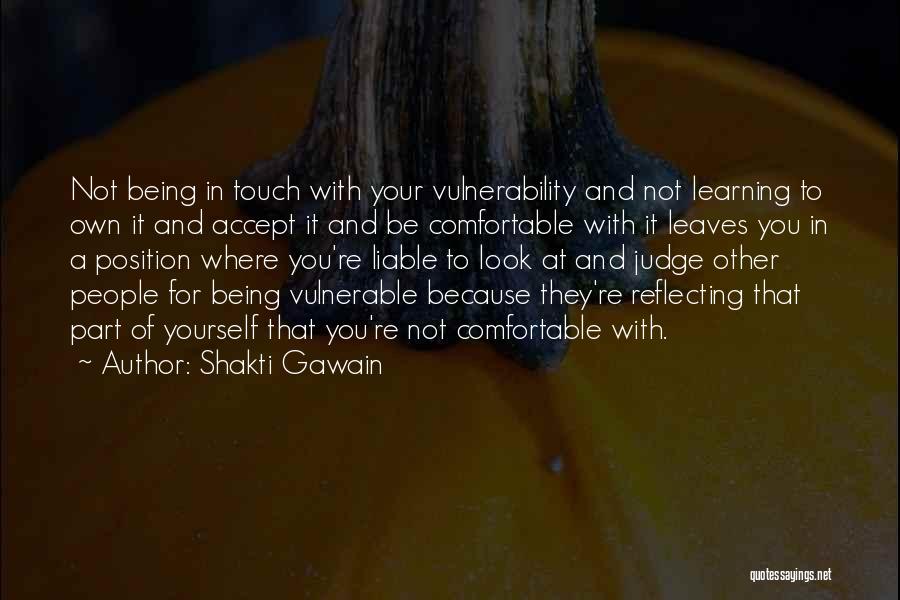 Not Being Comfortable With Yourself Quotes By Shakti Gawain