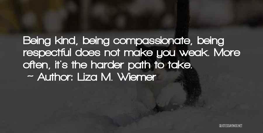 Not Being Compassionate Quotes By Liza M. Wiemer