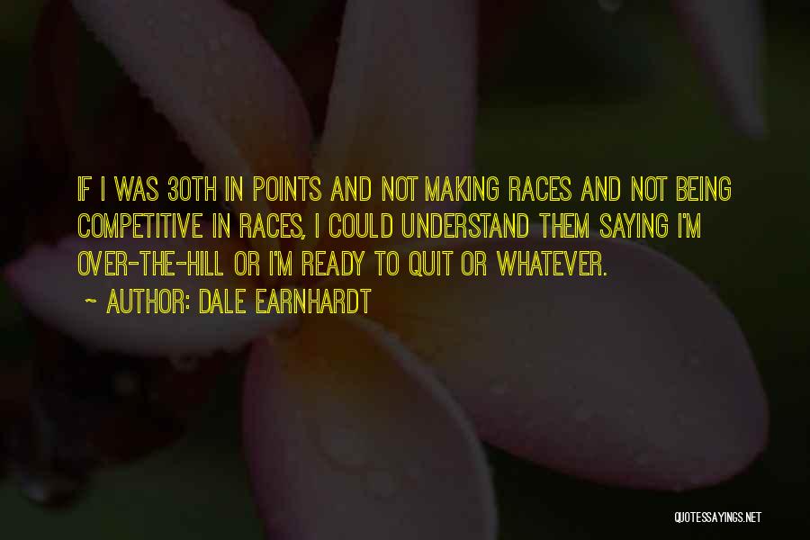 Not Being Competitive Quotes By Dale Earnhardt
