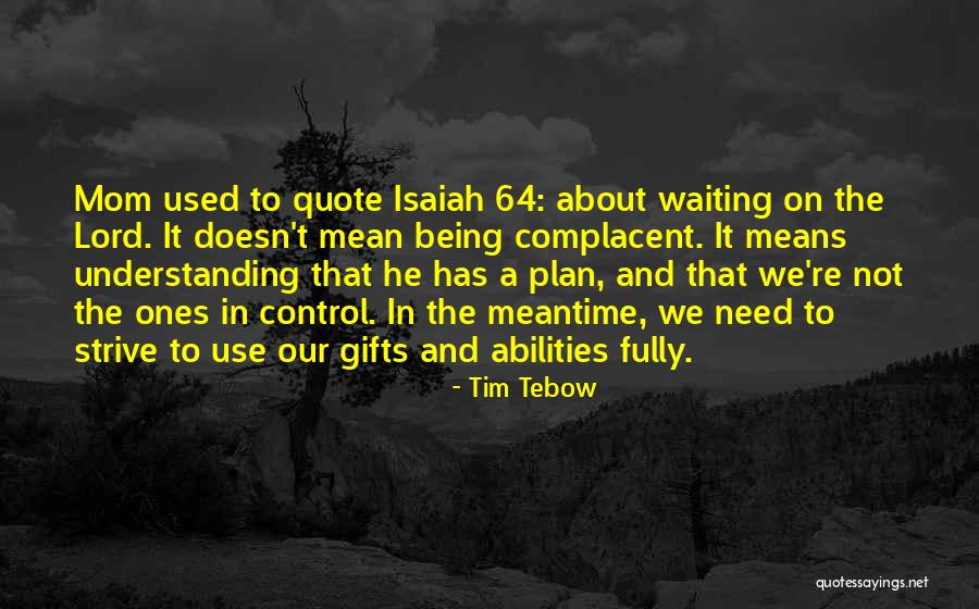 Not Being Complacent Quotes By Tim Tebow Not Being Complacent Quotes By Tim Tebow