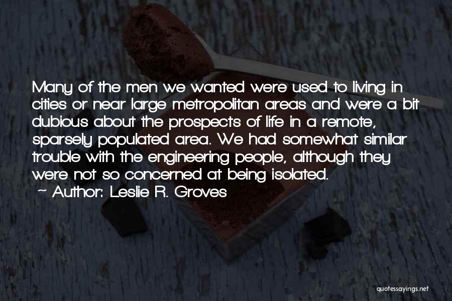 Not Being Concerned With Others Quotes By Leslie R. Groves