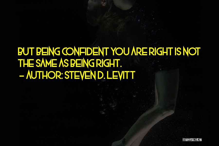 Not Being Confident Quotes By Steven D. Levitt