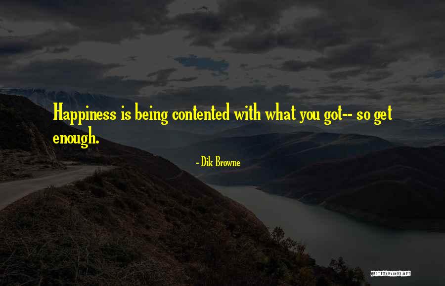 Not Being Contented Quotes By Dik Browne Not Being Contented Quotes By Dik Browne