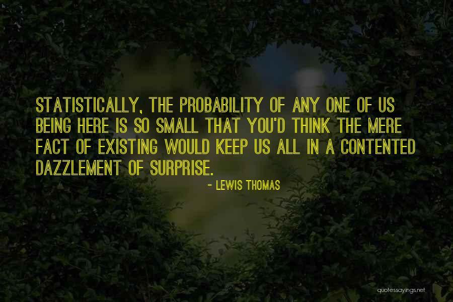 Not Being Contented Quotes By Lewis Thomas Not Being Contented Quotes By Lewis Thomas